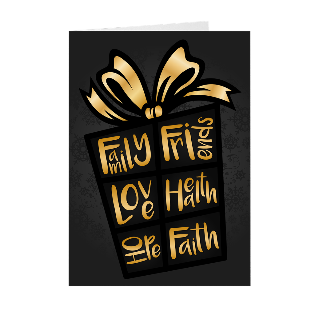 Black and Gold - Family, Friends, Love, Health, Hope, Faith - Holiday Gift Greeting Card