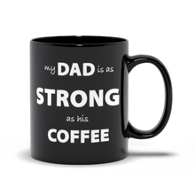 Load image into Gallery viewer, Dad - Strong Coffee - Black Coffee Mug